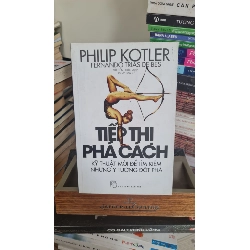 Tiếp thị phá cách kỹ thuật mới để tìm kiếm những ý tưởng đột phá - Philip Kotler Kinh doanh - Marketing STB0302 Rebooks.vn