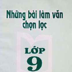 Những Bài Làm Văn Chọn Lọc Lớp 9 Xưa