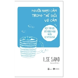 Người Nhạy Cảm Trong Thế Giới Vô Cảm - Ilse Sand 282065