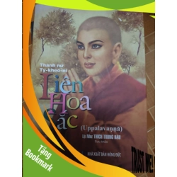 (TẶNG BOOKMARK) Thánh nữ Tỳ Kheo ni Liên Hoa Sắc - 2018 - 360 trang - LỊCH SỬ - CHÍNH TRỊ - TRIẾT HỌC - SLSCTDAICADIEPSLSCTRBK3112-174