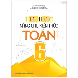 Tự Học - Nâng Cao Kiến Thức Toán 6 - Lê Hồng Đức, Đỗ Hoàng Hà, Lê Hoàng Nam, Đoàn Minh Châu, Đào Thị