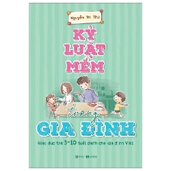 Kỷ Luật Mềm Trong Gia Đình - Giáo Dục Trẻ 3 - 10 Tuổi Dành Cho Gia Đình Việt - Nguyễn Thị Thu