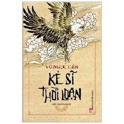 Kẻ Sĩ Thời Loạn - Vũ Ngọc Tiến (Mới 100%) Tiểu thuyết, NXB Phụ Nữ - SÁCH ĐẠI HỌC