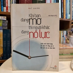 KHI BẠN ĐANG MƠ THÌ NGƯỜI KHÁC ĐANG NỖ LỰC - Vĩ Nhân