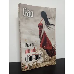 [Phiên Chợ Sách Cũ] Cho Em Gần Anh Thêm Chút Nữa - Gào 1201