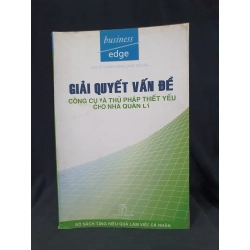 GIẢI QUYẾT VẤN ĐỀ CÔNG CỤ VÀ THỦ PHÁP THIẾT YẾU CHO NHÀ QUẢN LÝ MỚI 80% 2006 HSTB.HCM205 BUSINESS EDGE SÁCH QUẢN TRỊ 163535