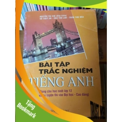 (TẶNG BOOKMARK) Bài Tập Trắc Nghiệm Tiếng Anh (Dùng Cho Học Sinh Lớp 12 Và Ôn Luyện Thi Vào Đại Học - Cao Đẳng) - Nguyễn Thị Chi, Vũ Thùy An, Chu Thu Lan, Trần Thu Nga 2007 Sách tự học tiếng Anh RBK-AK1T2
