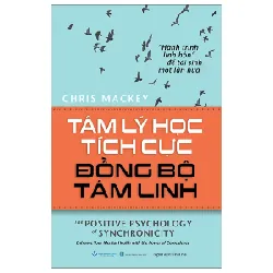 Tâm Lý Học Tích Cực Đồng Bộ Tâm Linh - the Positive Psychology Of Synchronicity - Chris Mackey