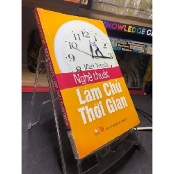 Nghệ thuật làm chủ thời gian 2014 mới 75% ố bẩn nhẹ bụng sách Mark Woods HPB2506 SÁCH KỸ NĂNG Rebooks.vn