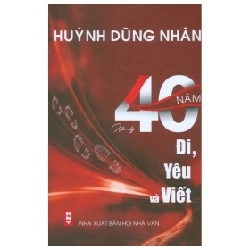 Hồi Ký 40 Năm Đi, Yêu Và Viết - Huỳnh Dũng Nhân