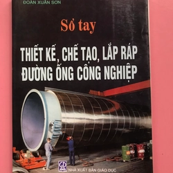 SỔ TAY THIẾT KẾ,CHẾ TẠO,LẮP RÁP ĐƯỜNG ỐNG CÔNG NGHIỆ