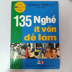 135 Nghề ít vốn dễ làm - Võ Hồng - Thiên Lữ (Biên soạn)