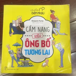 CẢ NHÀ BÊN NHAU - CẨM NANG SIÊU ÔNG BỐ TƯƠNG LAI - sách thai giáo - Benjamin 