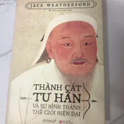 Thành Cát Tư Hãn và sự hình thành thế giới hiện đại - Jack Weatherford