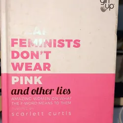 Feminists don't wear pink and other lies - Scarlett Curtis 553332