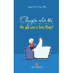 Chuyện Nhà Tôi - Mẹ Già Còn Ở Trên Phây - Nguyễn Thị Ngọc Hải (Mới 100%) Tiểu thuyết, NXB Tổng Hợp TPHCM - SÁCH ĐẠI HỌC
