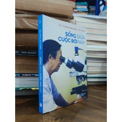 Sống giữa cuộc đời này - GS.TS.NGND Nguyễn Lân Dũng