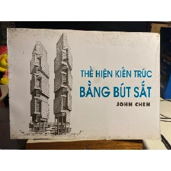 Thể hiện kiến trúc bằng bút sắt_KTS JOHN CHEN- NXB Xây Dựng- Năm XB1996 STB940