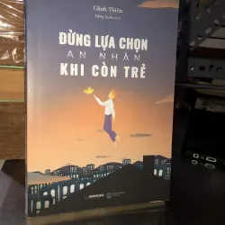Đừng lựa chọn an nhàn khi còn trẻ - Cảnh Thiên
