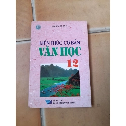 Kiến thức cơ bản Văn học 12 - Trần Văn Đồng 2007 (Tham khảo - luyện thi) VAVO1304-AK3T4