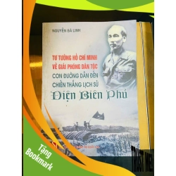 (TẶNG BOOKMARK) Tư tưởng Hồ Chí Minh về giải phóng dân tộc - Con đường dẫn đến chiến thắng lịch sử Điện Biên Phủ / Nguyễn Bá Linh Sách lịch sử - triết học RBK3101
