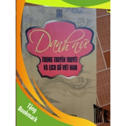 (TẶNG BOOKMARK) Danh nữ trong lịch sử và truyền thuyết Việt Nam N18 - Xb 2009 - 127 trang LỊCH SỬ - CHÍNH TRỊ - TRIẾT HỌC RBK2012-193