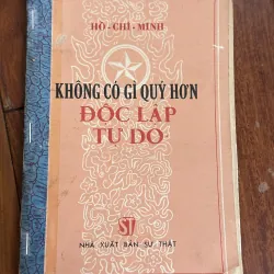 HỒ CHÍ MINH – KHÔNG CÓ GÌ QUÝ HƠN ĐỘC LẬP, TỰ DO