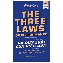 Ba Quy Luật Của Hiệu Quả - Làm Chủ Hiệu Suất Của Cá Nhân Và Doanh Nghiệp - Steve Zaffron, Dave Logan