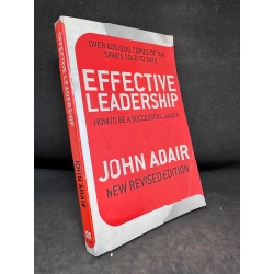 Effective Leadership - How To Be A Successful Leader, John Adair, Mới 60% (Ố Vàng), 2009 SBM2407 199174