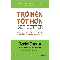 Trở Nên Tốt Hơn (Get Better) - 15 Cách Đã Được Kiểm Chứng Để Làm Cho Các Mối Quan Hệ Trong Công Việc Hiệu Quả Hơn Hẳn - Todd Davis (Mới 100%) Sách tư duy, kỹ năng sống, NXB Tổng Hợp TPHCM - SÁCH ĐẠI HỌC