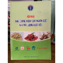 hội nghị tăng cường kiểm soát nguồn gốc và chất lượng dược liệu