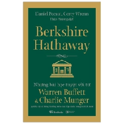 Berkshire Hathaway: Những Bài Học Tuyệt Vời Từ Warren Buffett Và Charlie Munger Tại Đại Hội Cổ Đông Thường Niên Của Tập Đoàn Trong Suốt 30 Năm - Daniel Pecaut, Corey Wrenn 295897