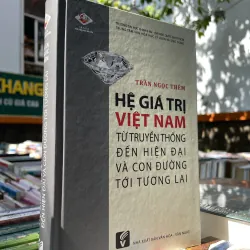 HỆ GIÁ TRỊ VIỆT NAM TỪ TRUYỀN THỐNG ĐẾN HIỆN ĐẠI VÀ CON ĐƯỜNG TỚI TƯƠNG LAI 