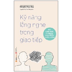 Kỹ Năng Lắng Nghe Trong Giao Tiếp - Hiraki Noriko 137069