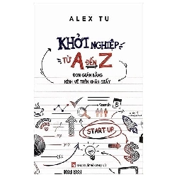 Khởi nghiệp từ A đến Z đơn giản bằng hình hình vẽ trên khăn giấy - Alex Tú - 2019 - KINH TẾ - PHÁP LUẬT - KHOA HỌC - VĂN HÓA XH