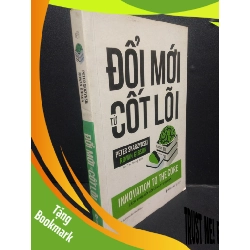 (TẶNG BOOKMARK) Đổi Mới Từ Cốt Lõi mới 80% ố nhẹ 2018 RBK2405 Peter Skazynski Rowan Gibson SÁCH KỸ NĂNG