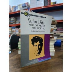 Xuân Diệu: Một đời người, một đời thơ - Ts. Lê Tiến Dũng (biên soạn)