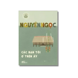 Các bạn tôi ở trên ấy - Nguyên Ngọc
