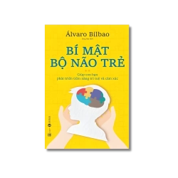 Bí mật bộ não trẻ - Álvaro Bilbao Vanvosach