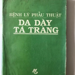 BỆNH LÝ PHẪU THUẬT DẠ DÀY TÁ TRÀNG - 341 TRANG, NXB: 1989