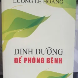 Dinh Dưỡng Để Phòng Bệnh - Lương Lễ Hoàng