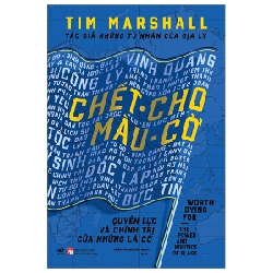 Chết Cho Màu Cờ - Quyền Lực Và Chính Trị Của Những Lá Cờ (Bìa Cứng) - Tim Marshall