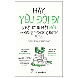 Hãy Yêu Đời Đi - Nhật Ký Bí Mật Mới Của Ông Hendrik Groen 85 Tuổi - Hendrik Groen ASB.PO Oreka-Blogmeo120125