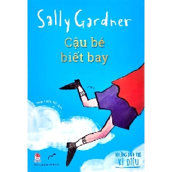 Những Đứa Trẻ Kì Diệu - Cậu Bé Biết Bay - Sally Gardner