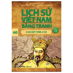 Bộ Lịch Sử Việt Nam Bằng Tranh - Tập 40 - Đoạn Kết Thời Lê Sơ (2025) - Trần Bạch Đằng, Nguyễn Khắc Thuần, Nguyễn Quang Vinh