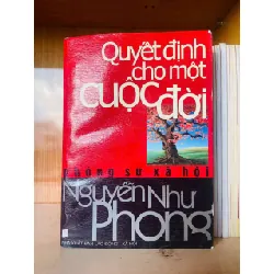 [Sách Cũ SCGR] Quyết định cho một cuộc đời - Nguyễn Như Phong VĂN HỌC VAVO0810