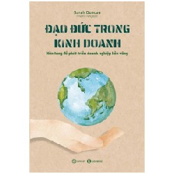 Đạo Đức Trong Kinh Doanh - Nền Tảng Để Phát Triển Doanh Nghiệp Bền Vững - Sarah Duncan 194613