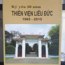 Sách Kỷ yếu 30 năm Thiền viện Liễu Đức 1985-2015 - Nhà xuất bản Hồng Đức