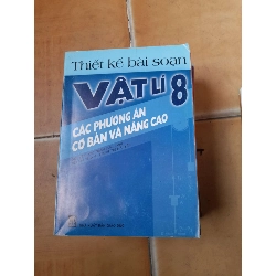 Thiết Kế Bài Soạn Vật Lí 8 Các Phương Án Cơ Bản Và Nâng Cao - Nguyễn Đức Thâm, Bùi Gia Thịnh, Trịnh Thị Hải Yến 2004 (Tham khảo - luyện thi) VAVO1304-AK3T4