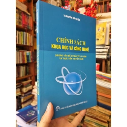Chính Sách Khoa Học Và Công Nghệ (Những Vấn Đề Cơ Bản Về Lý Luận Và Thực Tiễn Tại Việt Nam) - TS Nguyễn Hữu Xuyên 382911